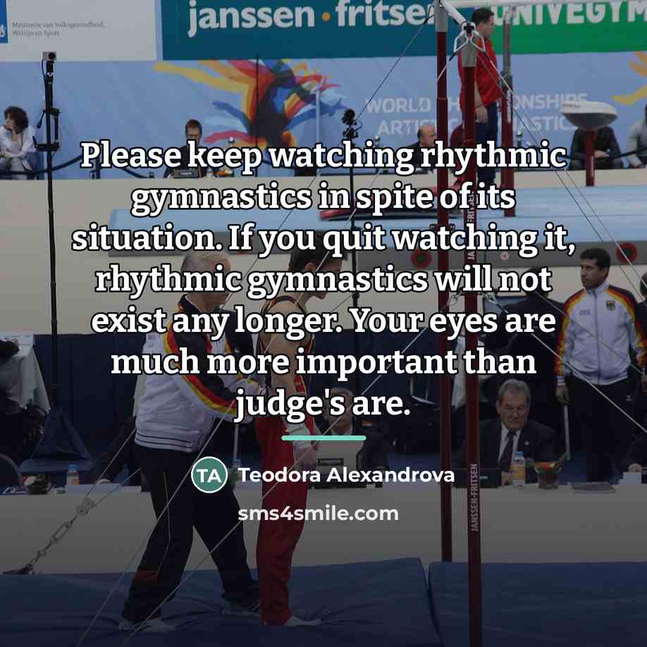 “Please keep watching rhythmic gymnastics in spite of its situation.…” quote by Teodora Alexandrova