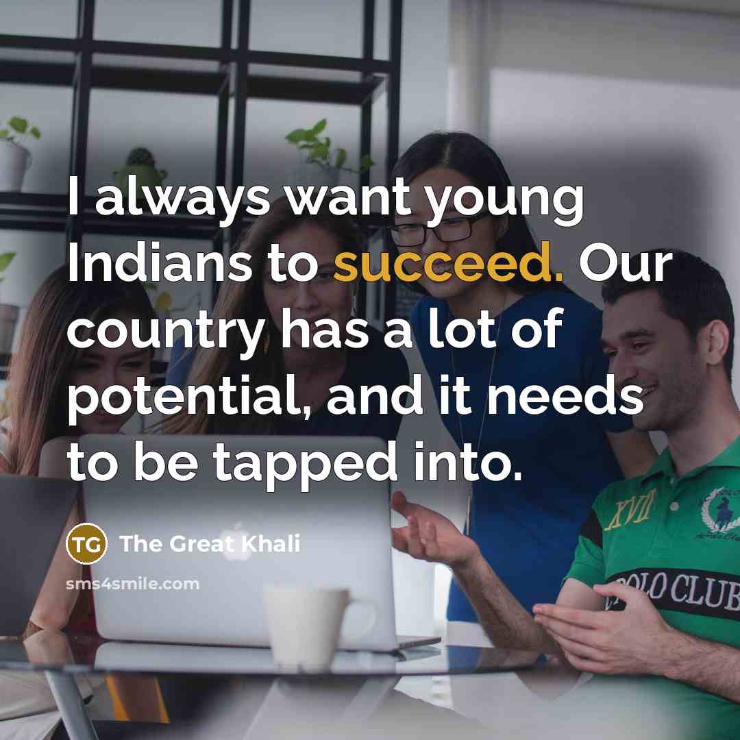 “I always want young Indians to succeed. Our country has…” quote by The Great Khali