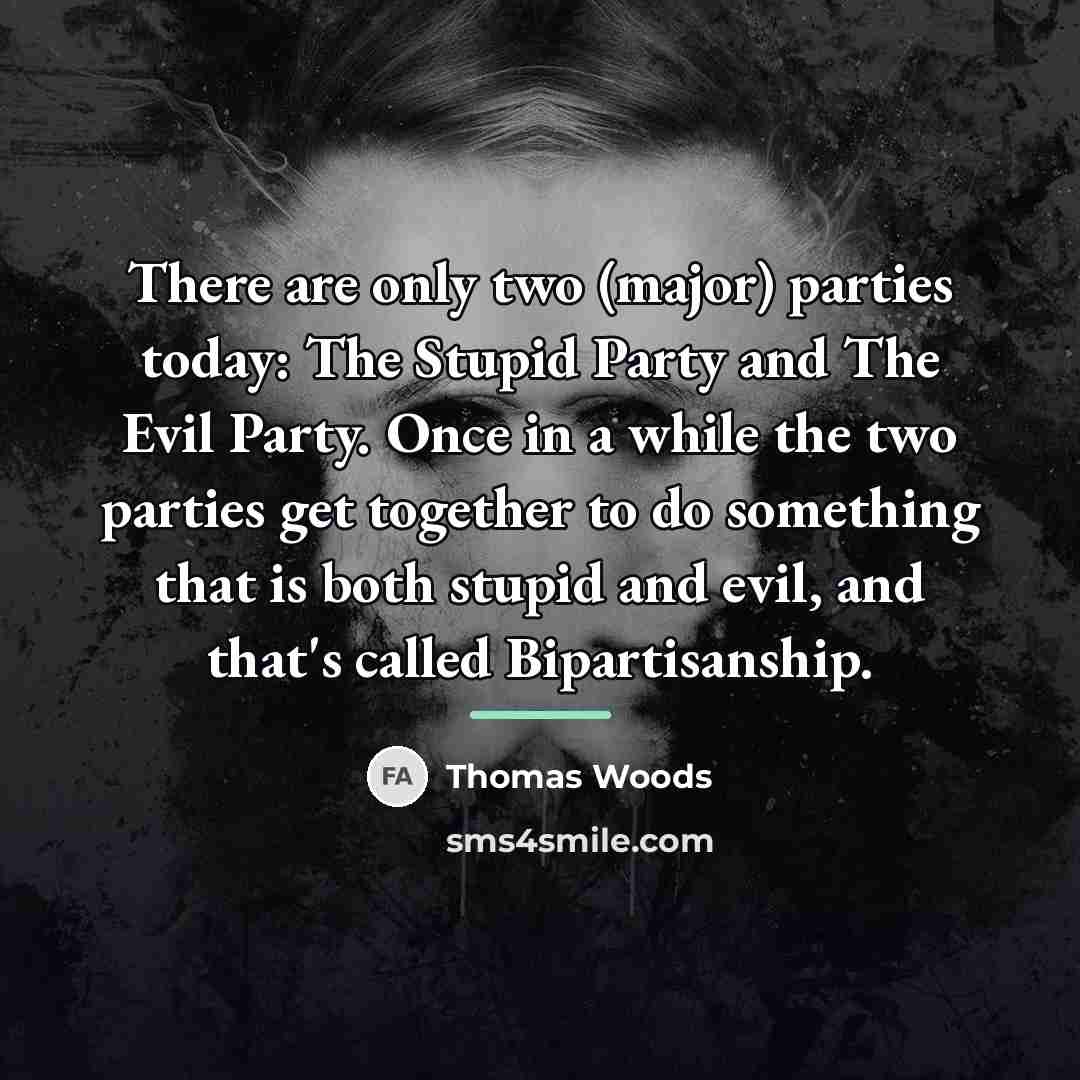 “There are only two (major) parties today: The Stupid Party…” quote by Thomas Woods