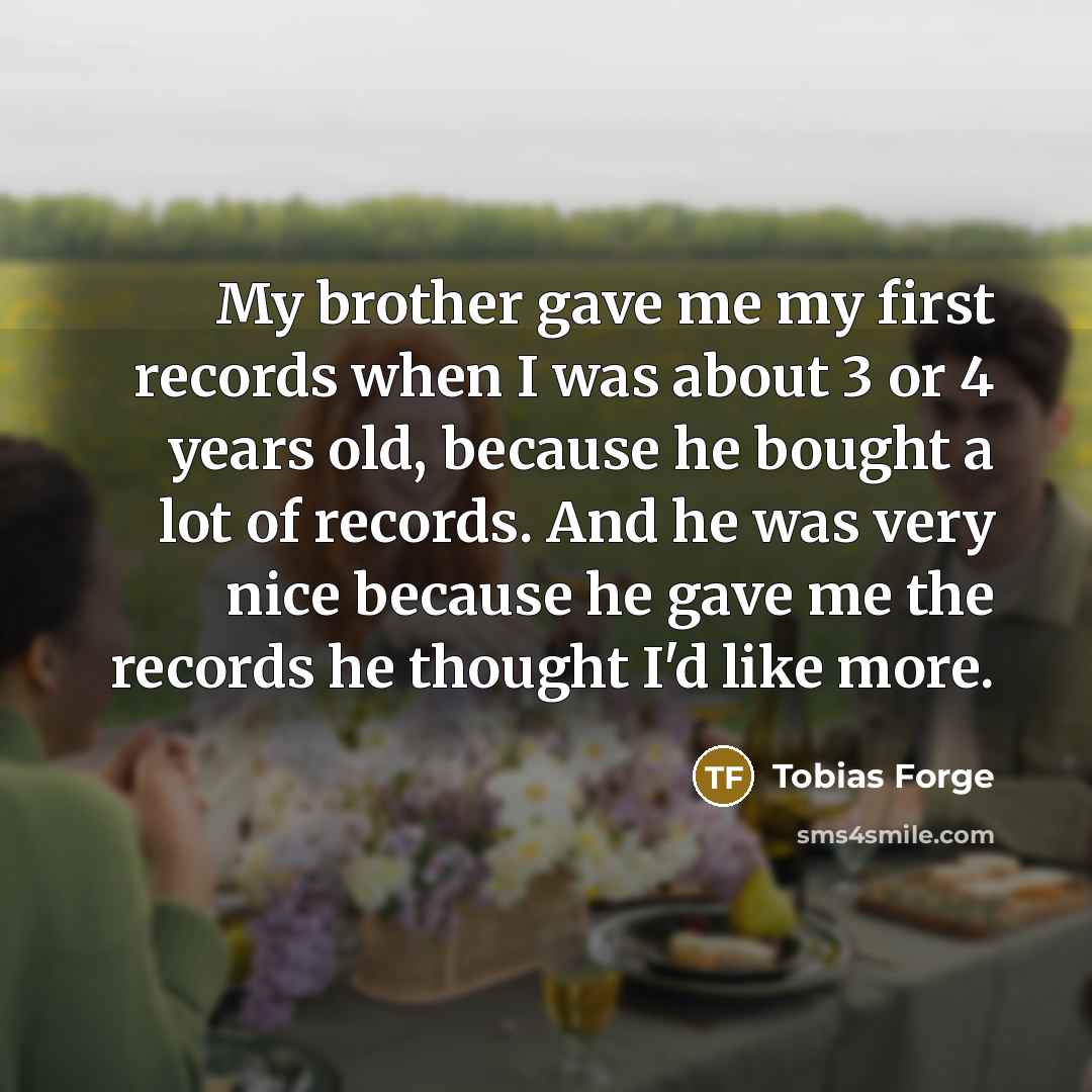 “My brother gave me my first records when I was…” quote by Tobias Forge