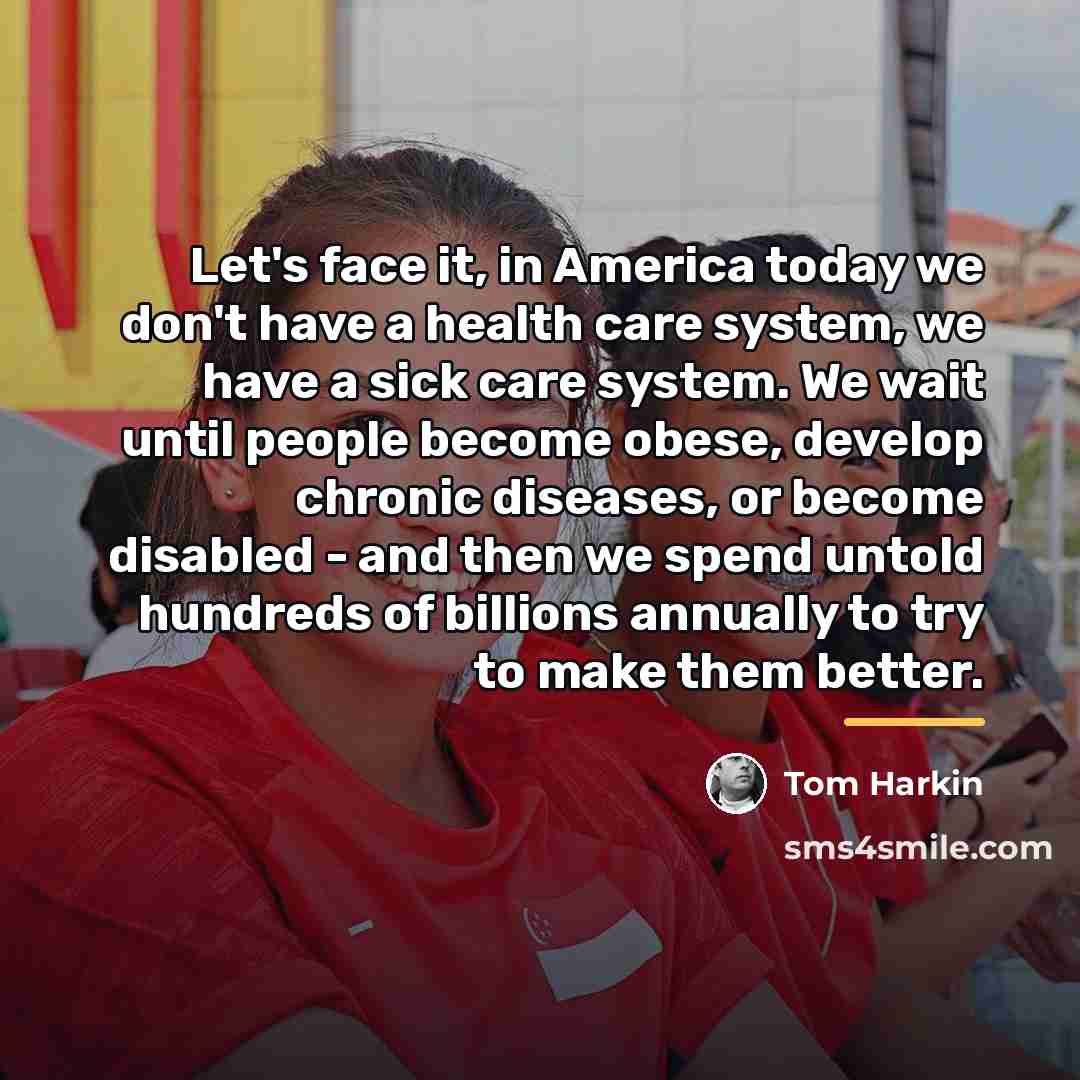 “Let's face it, in America today we don't have a…” quote by Tom Harkin