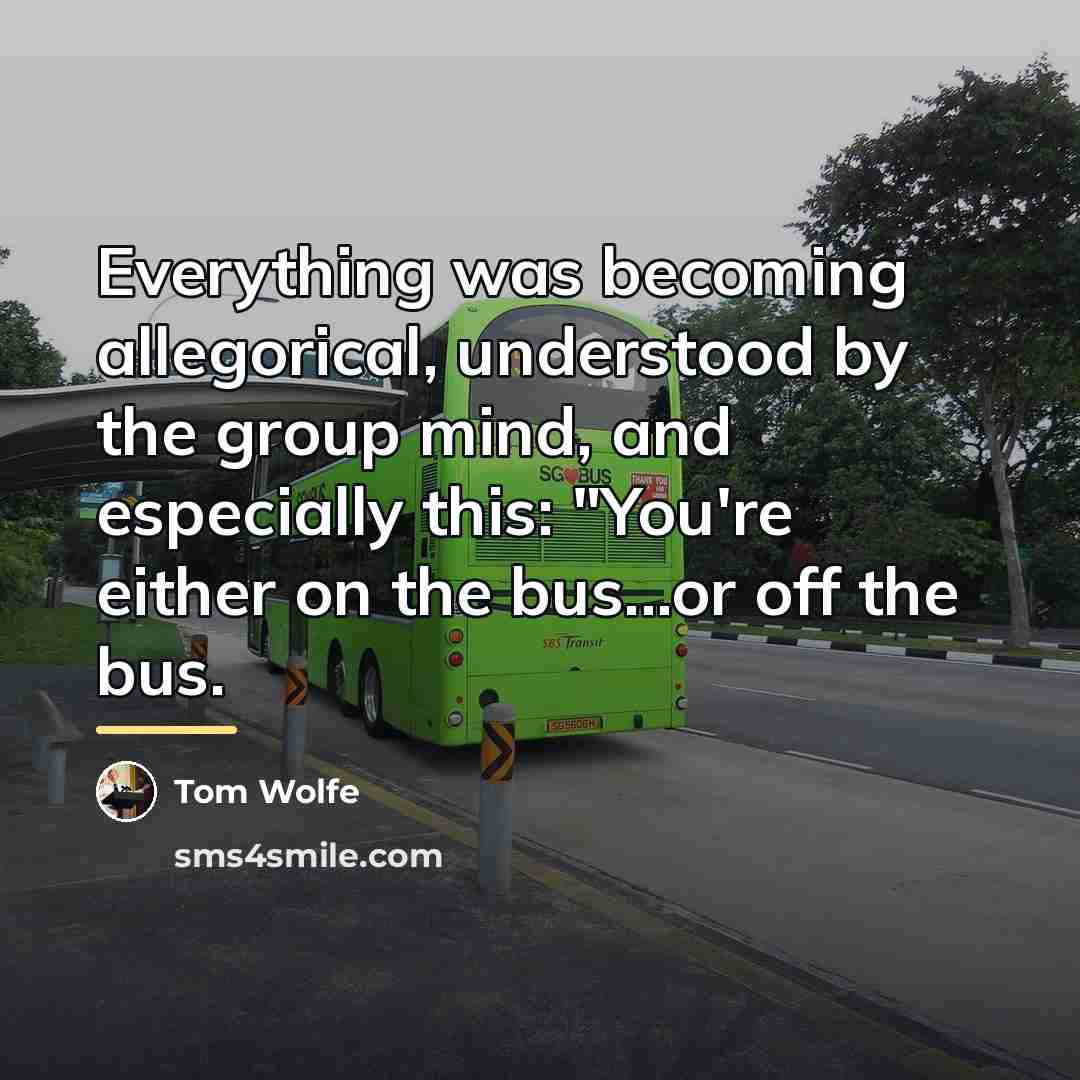 “Everything was becoming allegorical, understood by the group mind, and…” quote by Tom Wolfe