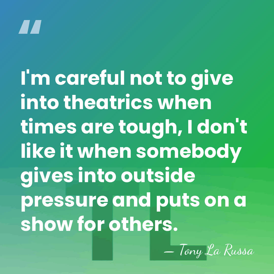 I'm careful not to give into theatrics when times are tough, I&hellip; - Tony La Russa