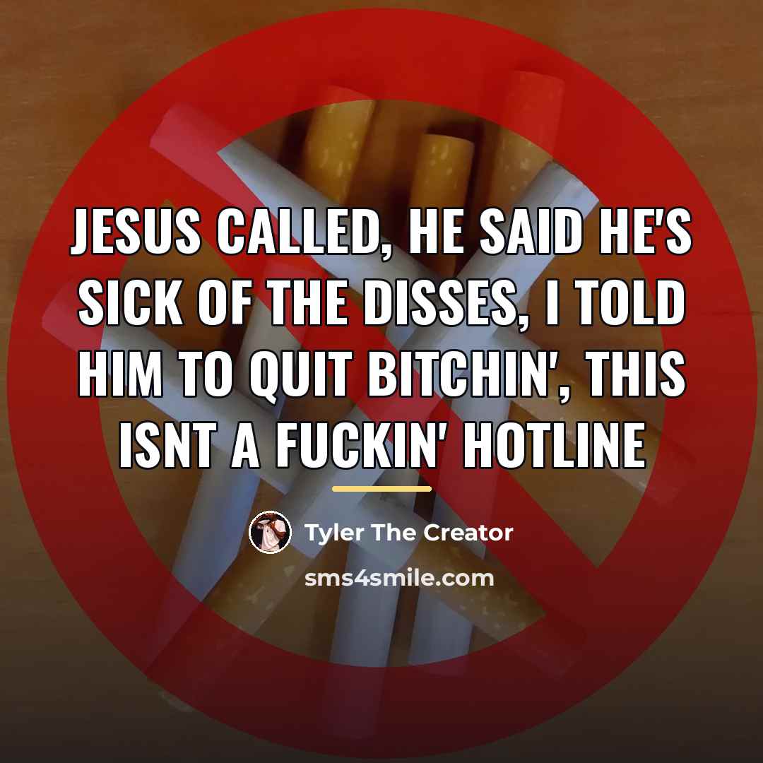 “Jesus called, he said he's sick of the disses, I…” quote by Tyler The Creator