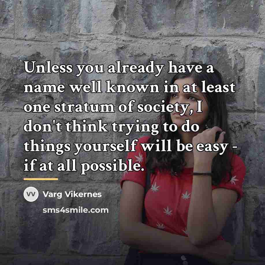 “Unless you already have a name well known in at…” quote by Varg Vikernes