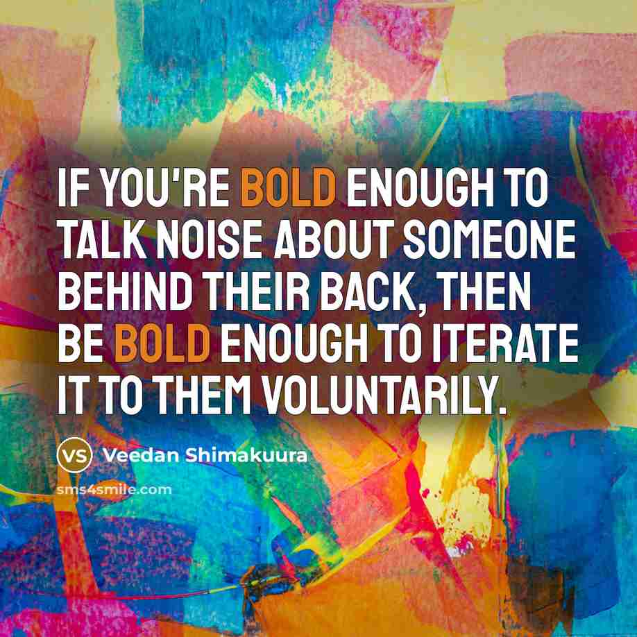 “If you're bold enough to talk noise about someone behind…” quote by Veedan Shimakuura