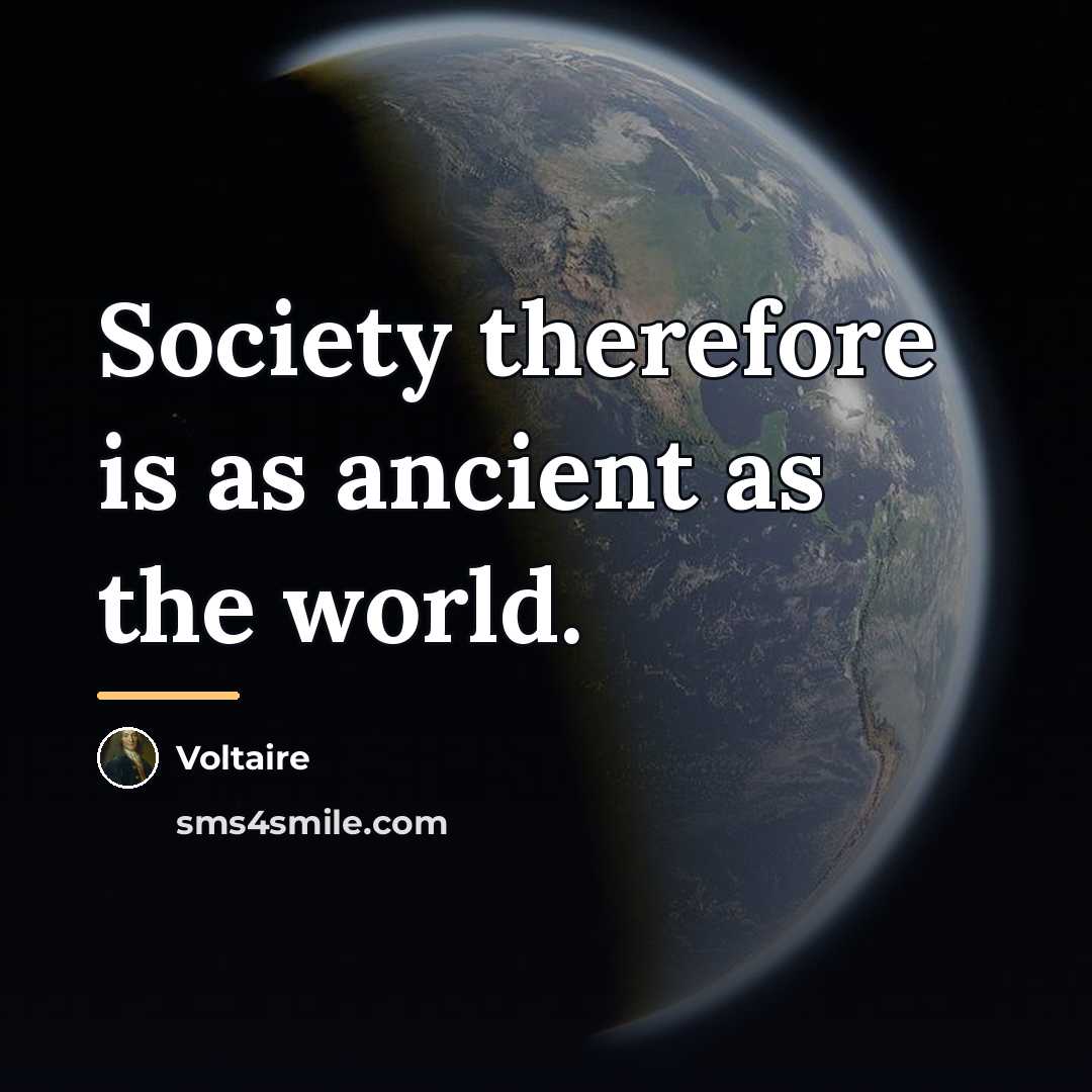 “Society therefore is as ancient as the world.…” quote by Voltaire
