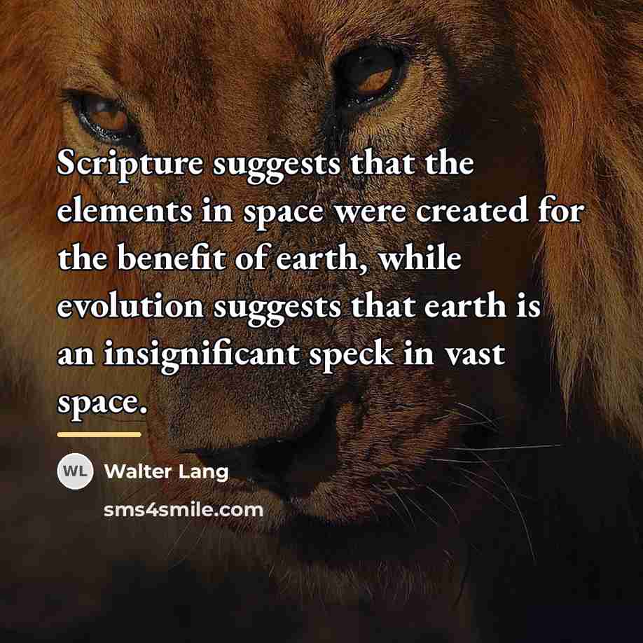 “Scripture suggests that the elements in space were created for…” quote by Walter Lang