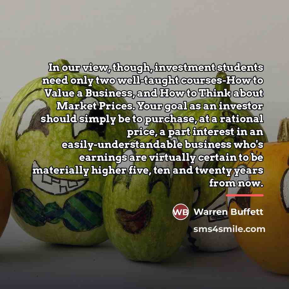 “In our view, though, investment students need only two well-taught…” quote by Warren Buffett