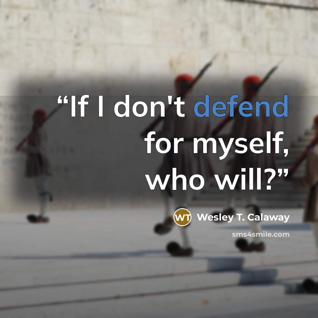 “If I don't defend for myself, who will?” quote by Wesley T. Calaway
