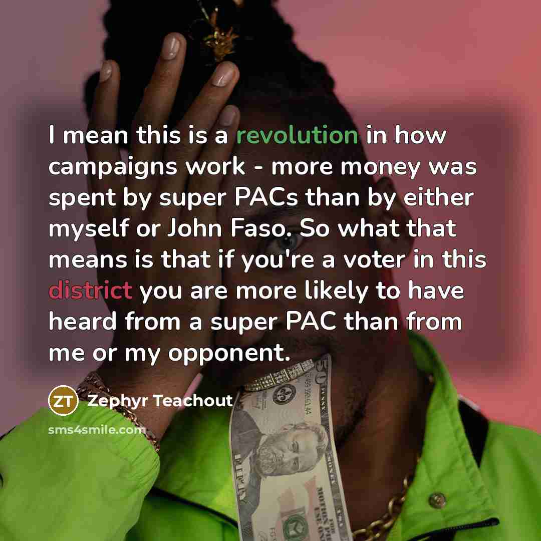“I mean this is a revolution in how campaigns work…” quote by Zephyr Teachout