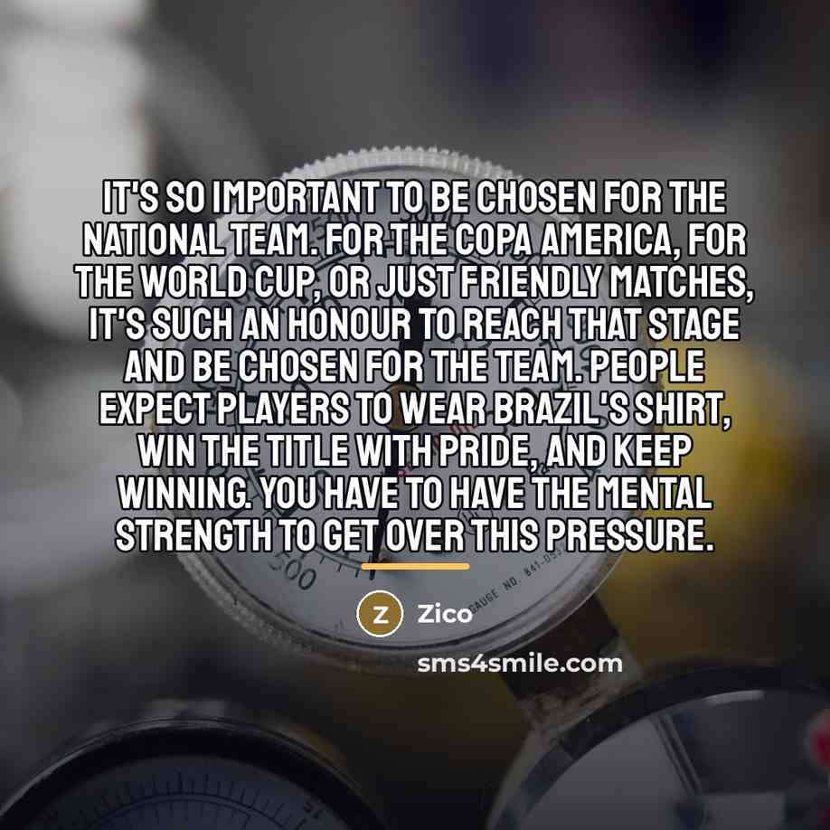 “It's so important to be chosen for the national team.…” quote by Zico