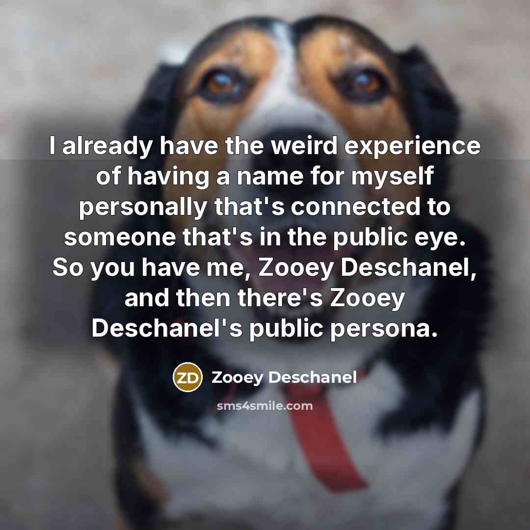 “I already have the weird experience of having a name…” quote by Zooey Deschanel