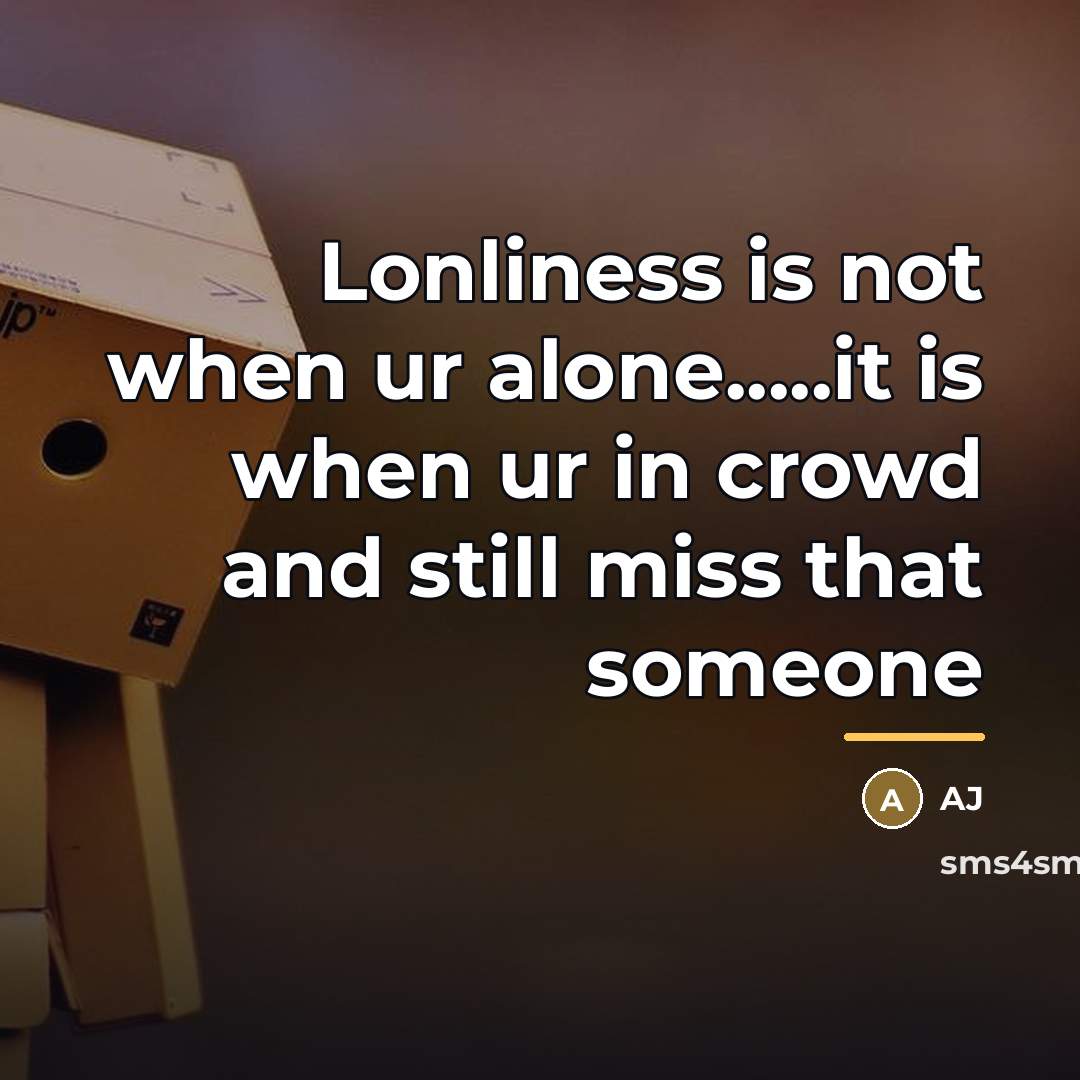 “Lonliness is not when ur alone.....it is when ur in…” quote by AJ