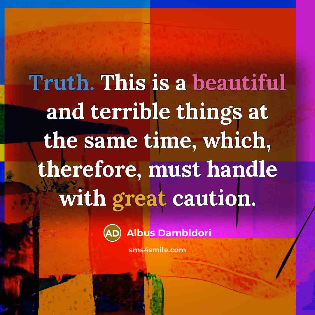 “Truth. This is a beautiful and terrible things at the…” quote by Albus Dambldori