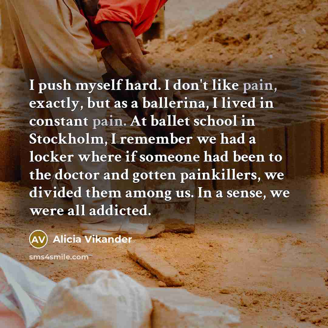 “I push myself hard. I don't like pain, exactly, but…” quote by Alicia Vikander