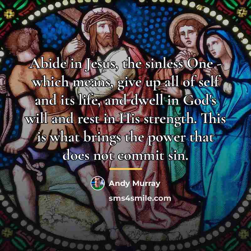 “Abide in Jesus, the sinless One - which means, give…” quote by Andy Murray