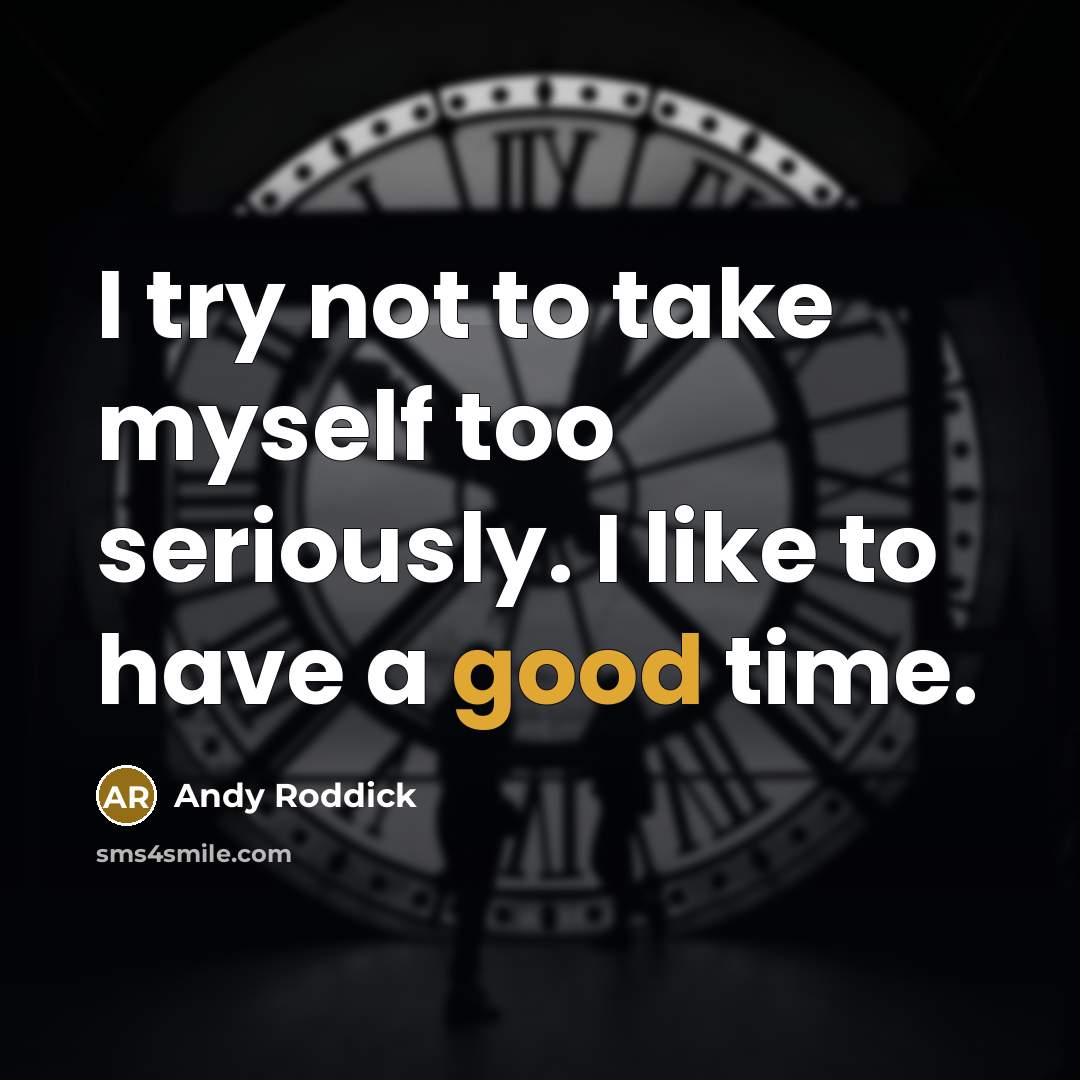“I try not to take myself too seriously. I like…” quote by Andy Roddick