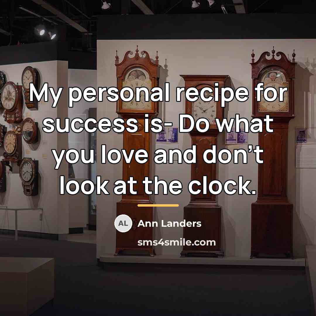 “My personal recipe for success is- Do what you love…” quote by Ann Landers