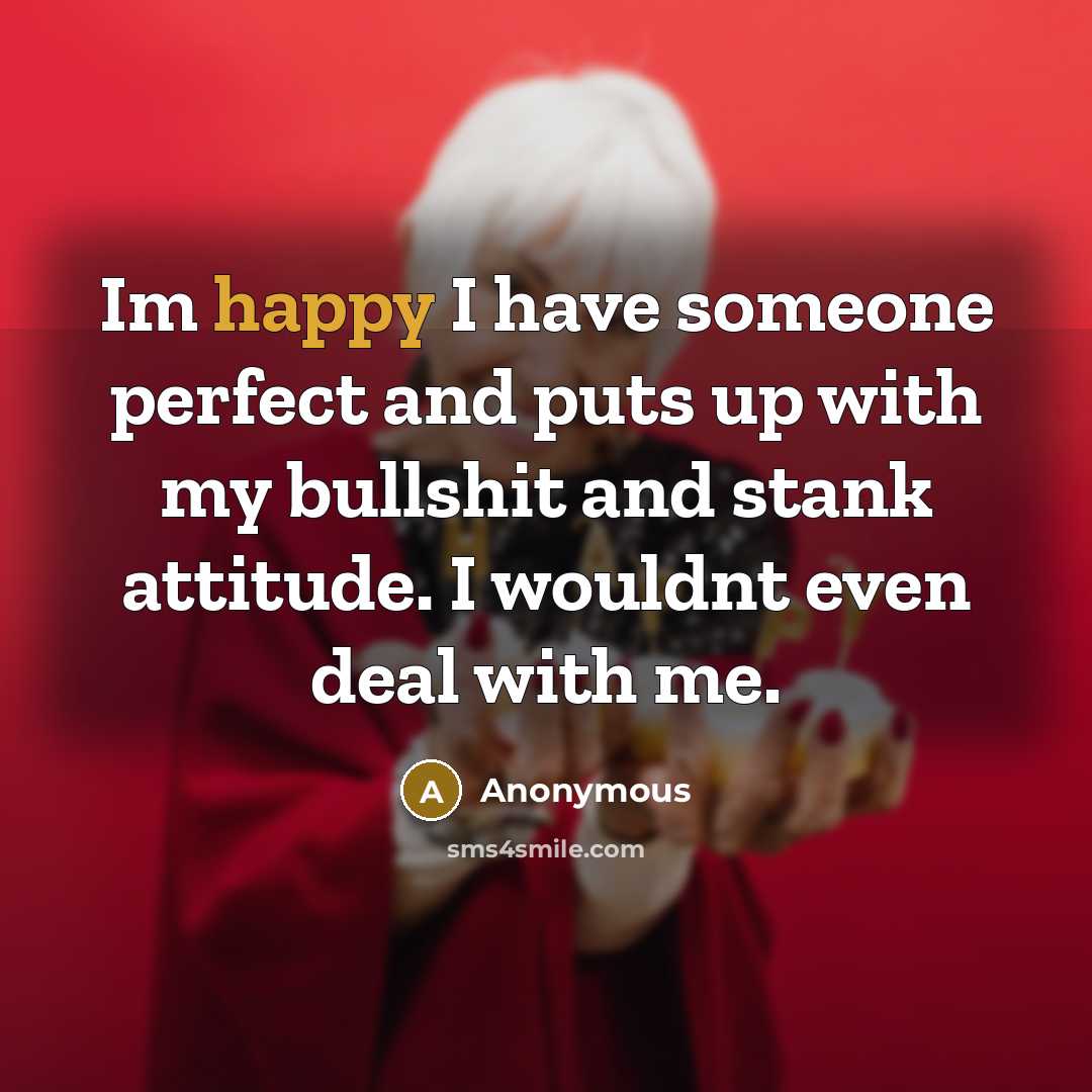 “Im happy I have someone perfect and puts up with…” quote by Anonymous