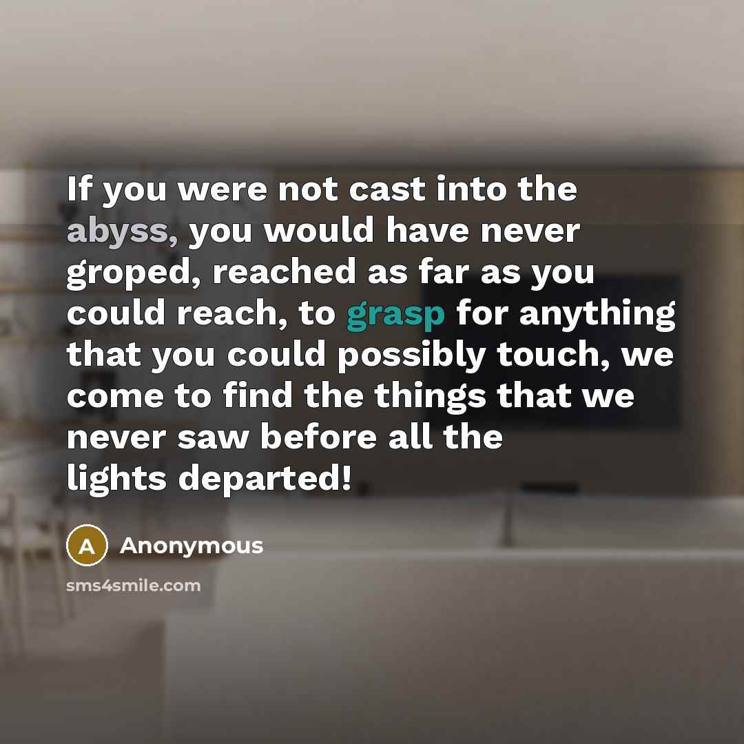 “If you were not cast into the abyss, you would…” quote by Anonymous
