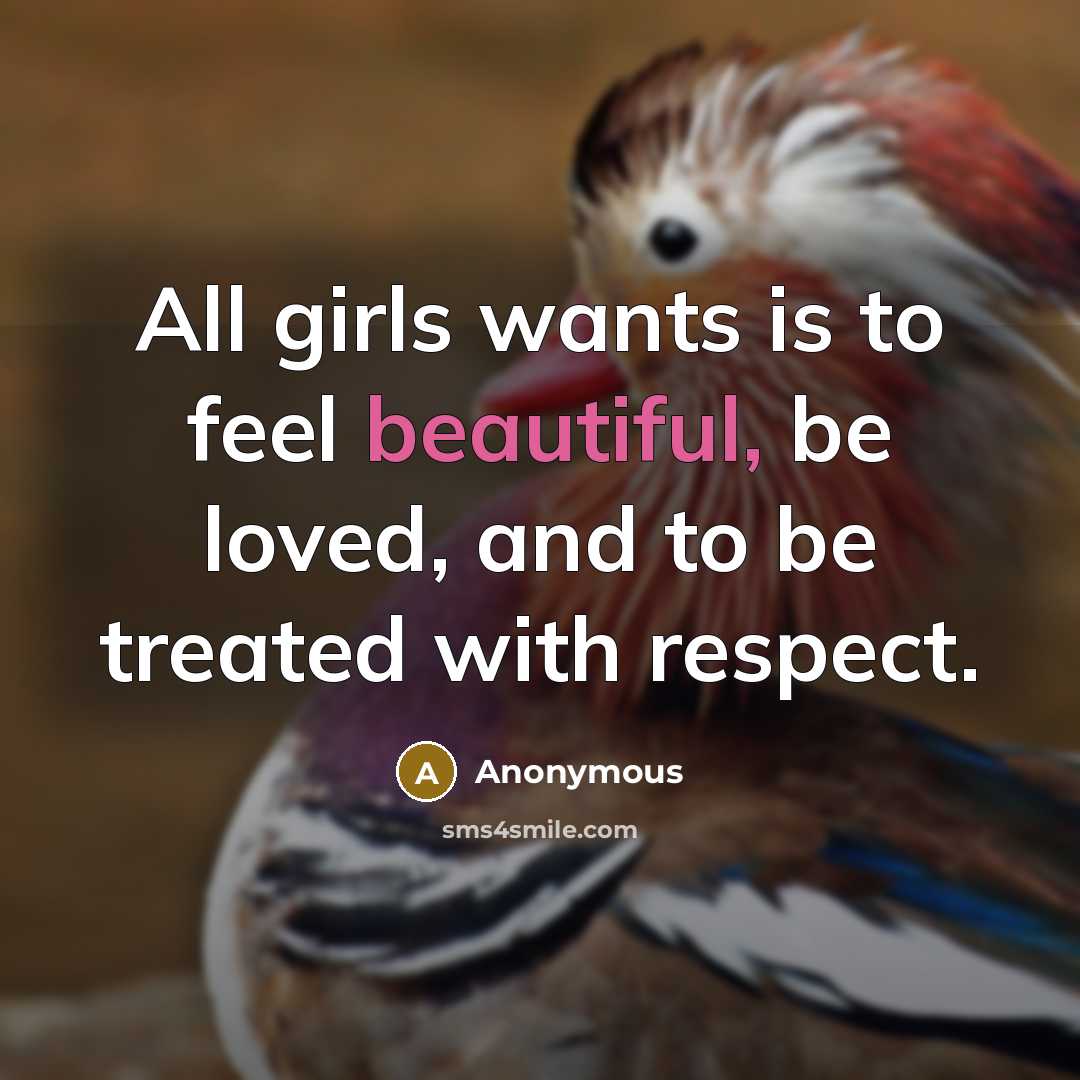 “All girls wants is to feel beautiful, be loved, and…” quote by Anonymous