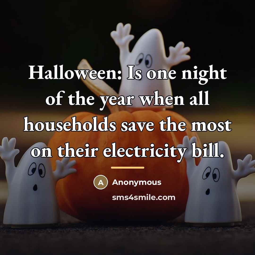“Halloween: Is one night of the year when all households…” quote by Anonymous