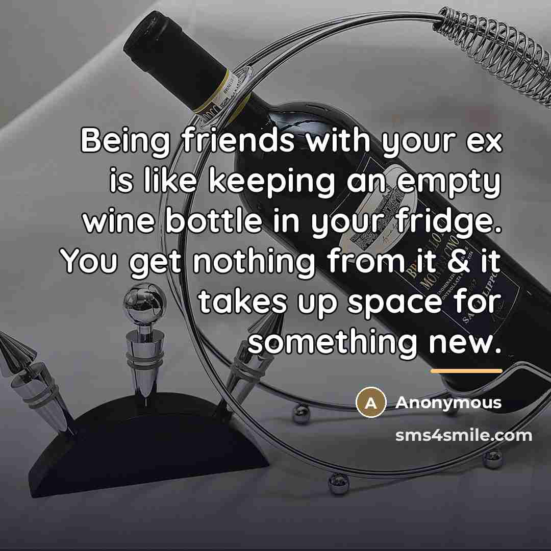 “Being friends with your ex is like keeping an empty…” quote by Anonymous