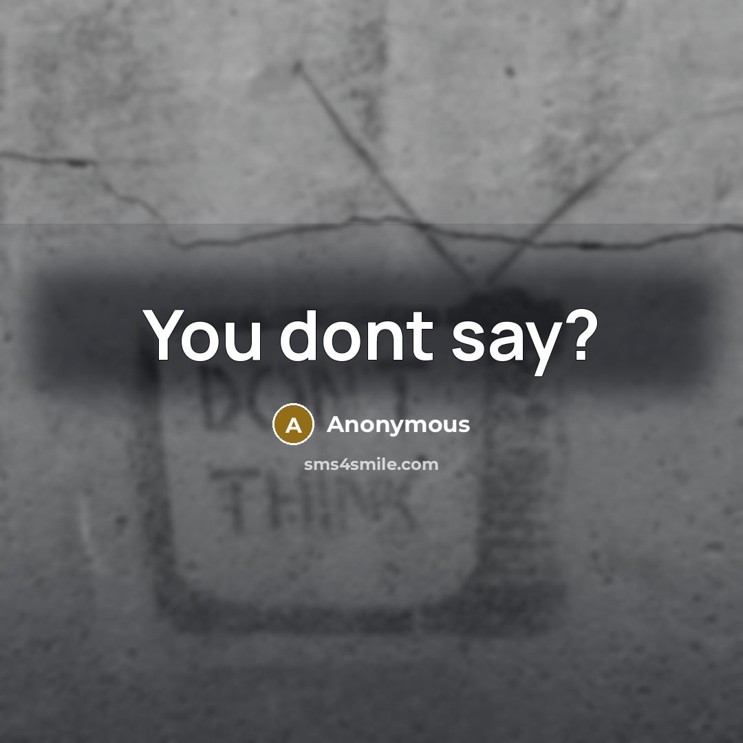 “You dont say?” quote by Anonymous