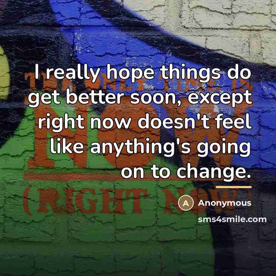“I really hope things do get better soon, except right…” quote by Anonymous