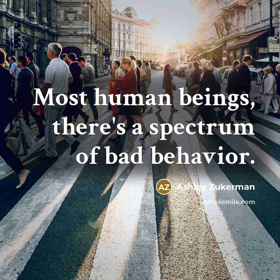 “Most human beings, there's a spectrum of bad behavior.…” quote by Ashley Zukerman
