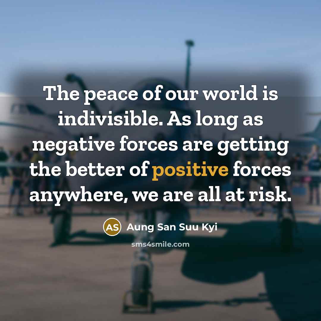“The peace of our world is indivisible. As long as…” quote by Aung San Suu Kyi
