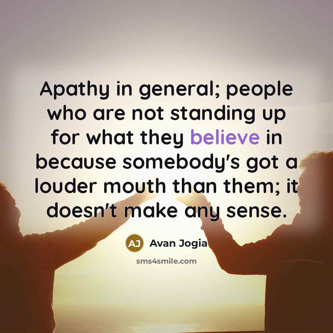 “Apathy in general; people who are not standing up for…” quote by Avan Jogia