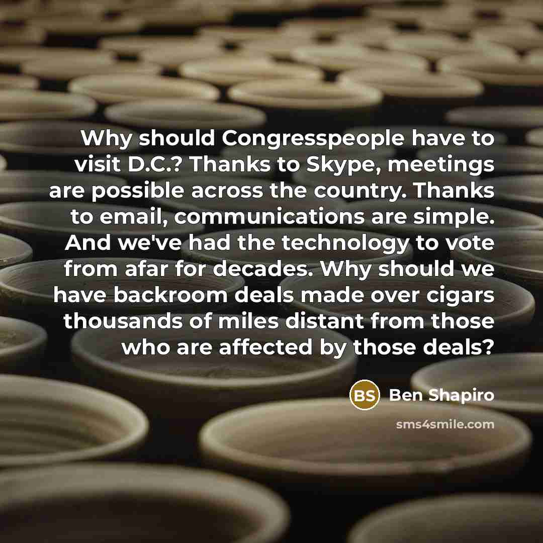 “Why should Congresspeople have to visit D.C.? Thanks to Skype,…” quote by Ben Shapiro
