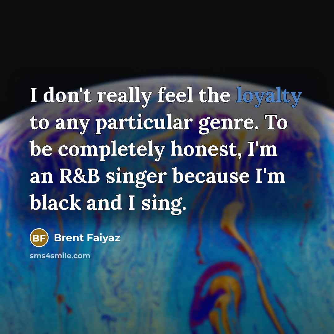 “I don't really feel the loyalty to any particular genre.…” quote by Brent Faiyaz