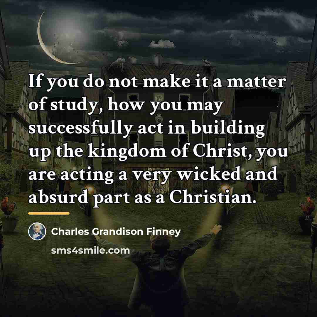 “If you do not make it a matter of study,…” quote by Charles Grandison Finney