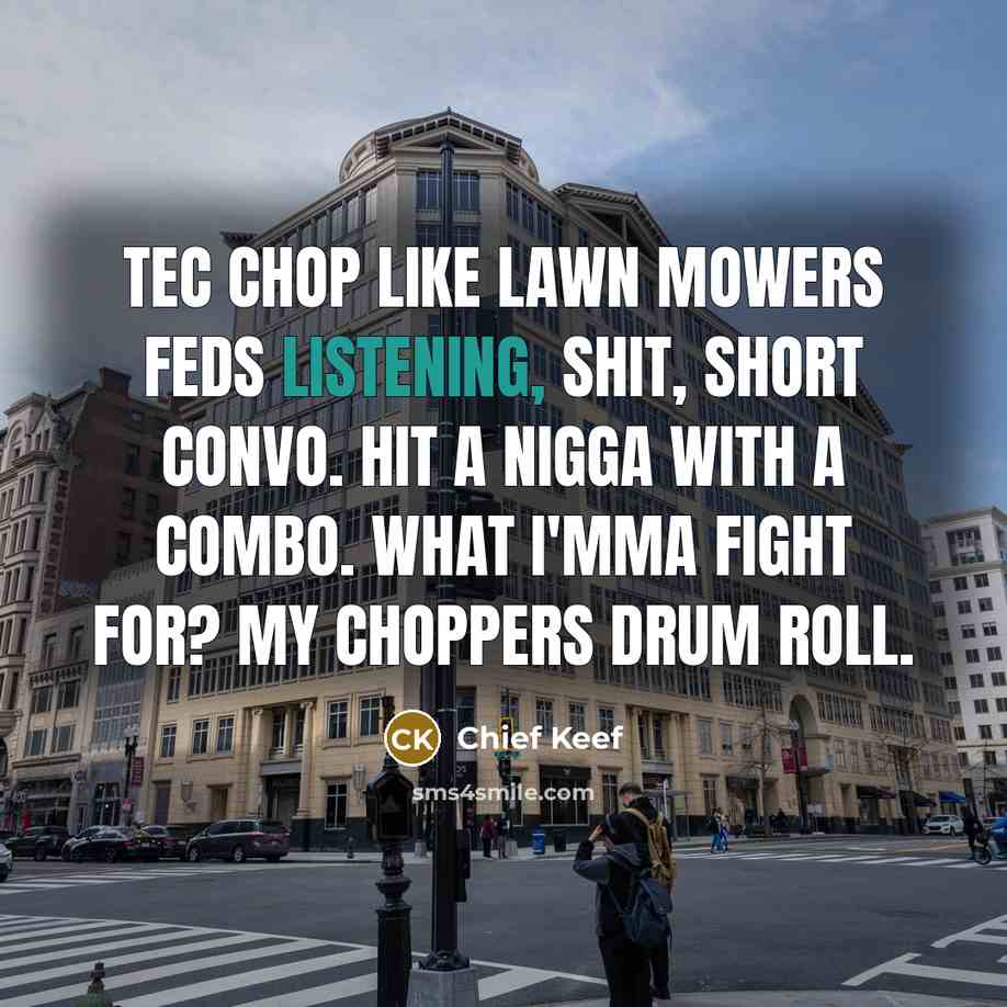 “Tec chop like lawn mowers Feds listening, shit, short convo.…” quote by Chief Keef