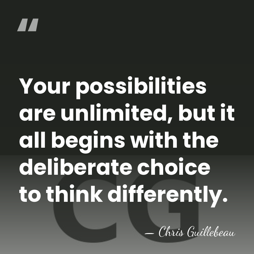Your possibilities are unlimited, but it all begins with the deliberate choice&hellip; - Chris Guillebeau