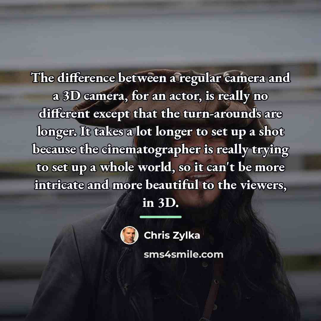 “The difference between a regular camera and a 3D camera,…” quote by Chris Zylka