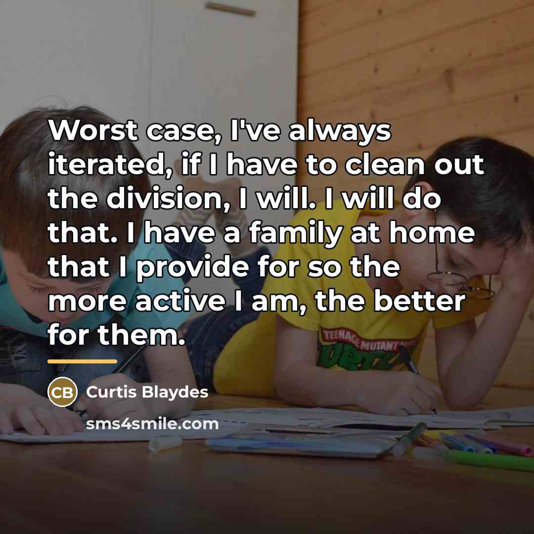 “Worst case, I've always iterated, if I have to clean…” quote by Curtis Blaydes