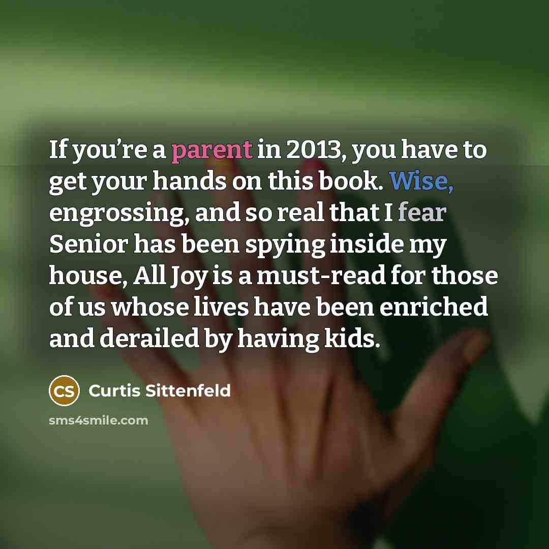 “If you’re a parent in 2013, you have to get…” quote by Curtis Sittenfeld