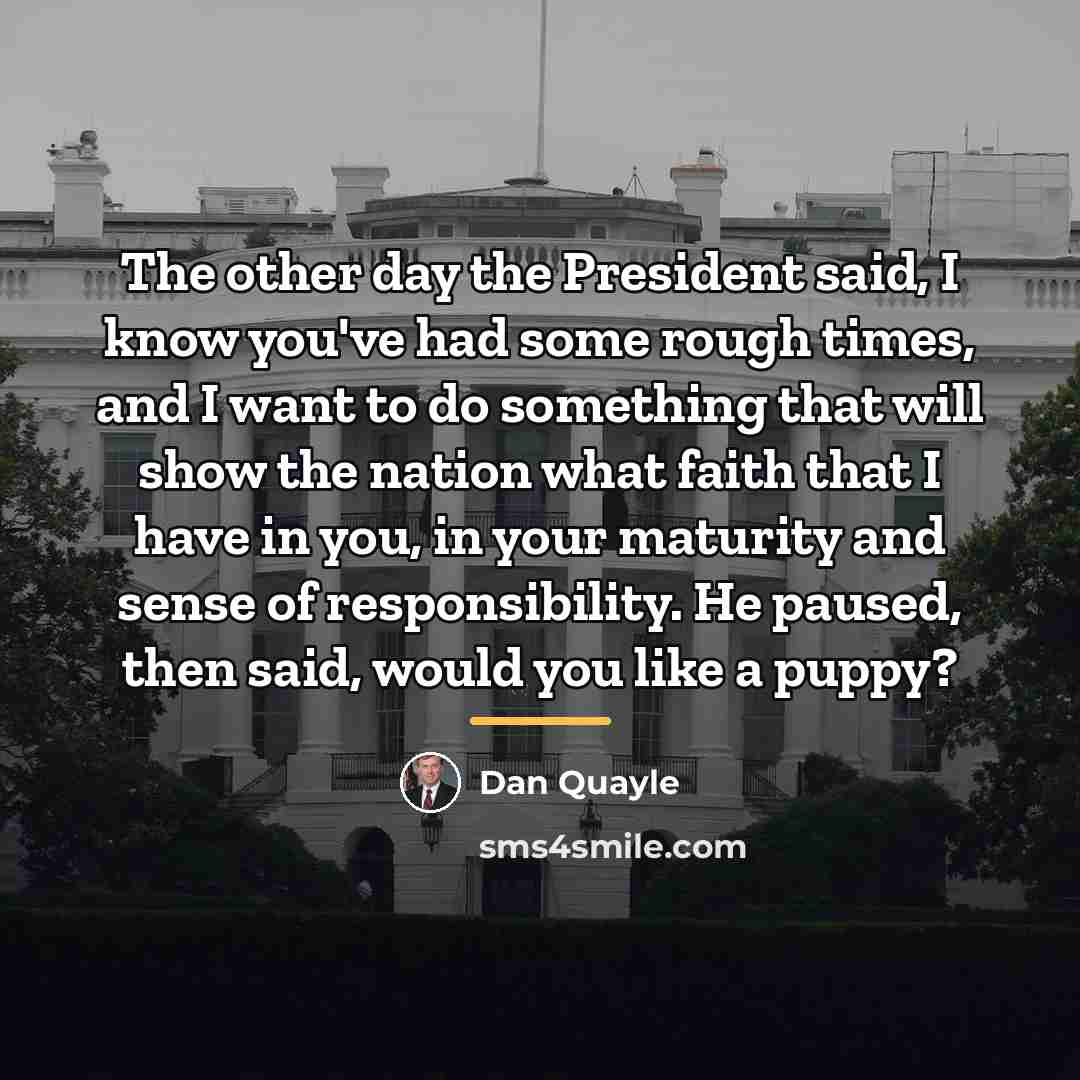 “The other day the President said, I know you've had…” quote by Dan Quayle