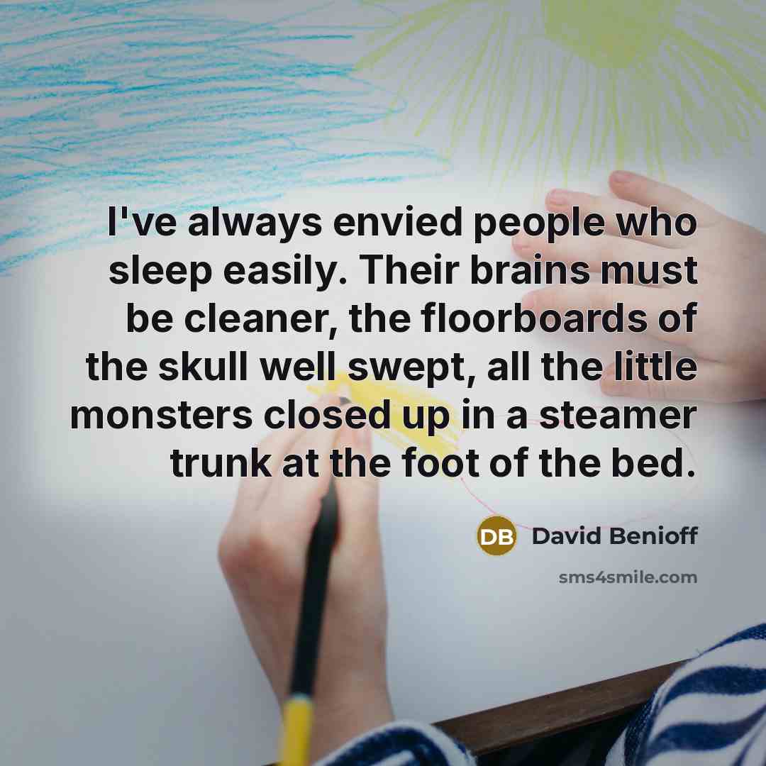 “I've always envied people who sleep easily. Their brains must…” quote by David Benioff