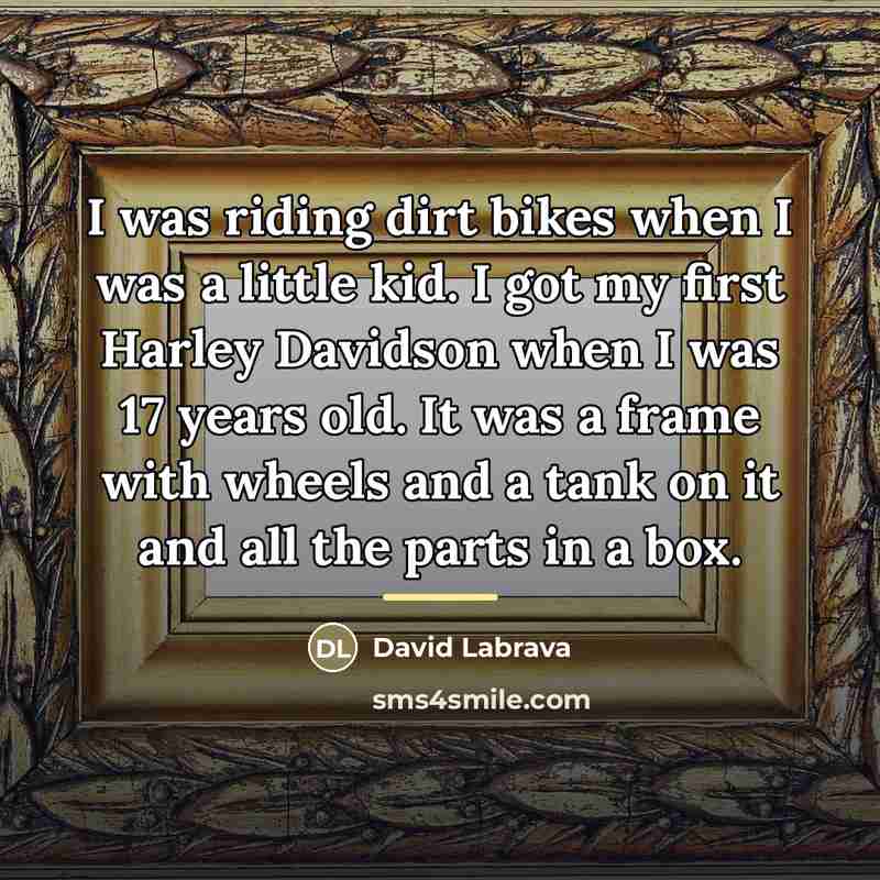 “I was riding dirt bikes when I was a little…” quote by David Labrava