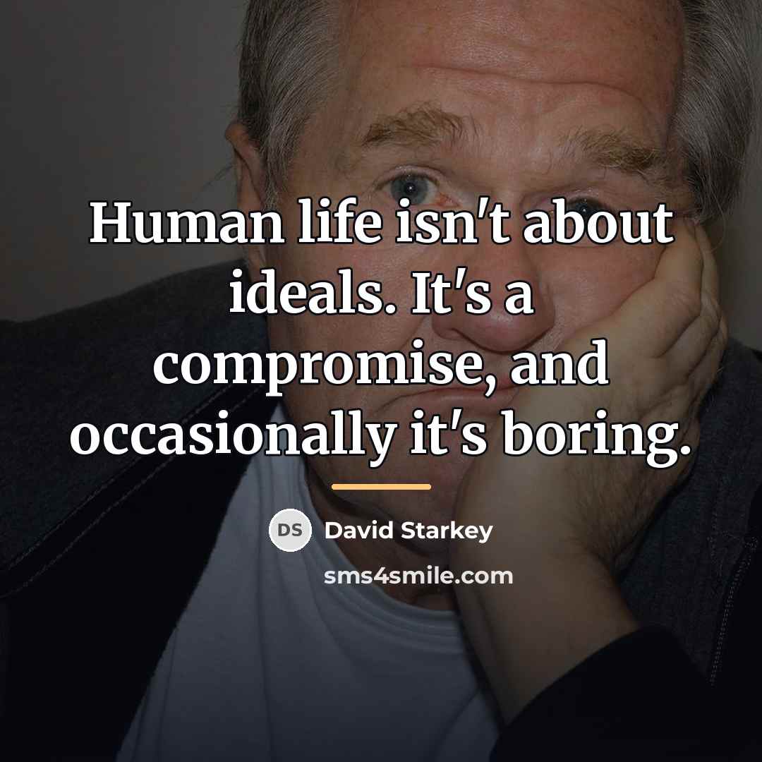 “Human life isn't about ideals. It's a compromise, and occasionally…” quote by David Starkey
