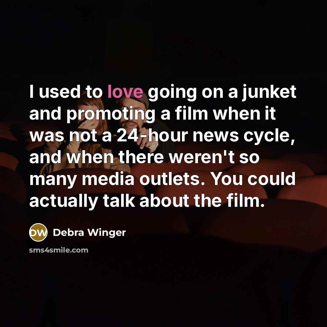 “I used to love going on a junket and promoting…” quote by Debra Winger