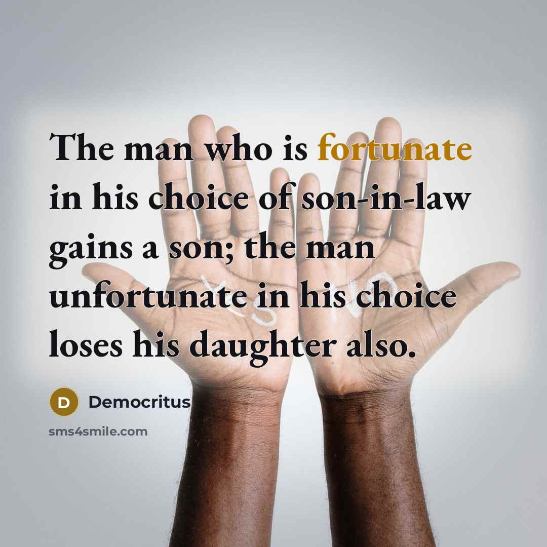 “The man who is fortunate in his choice of son-in-law…” quote by Democritus