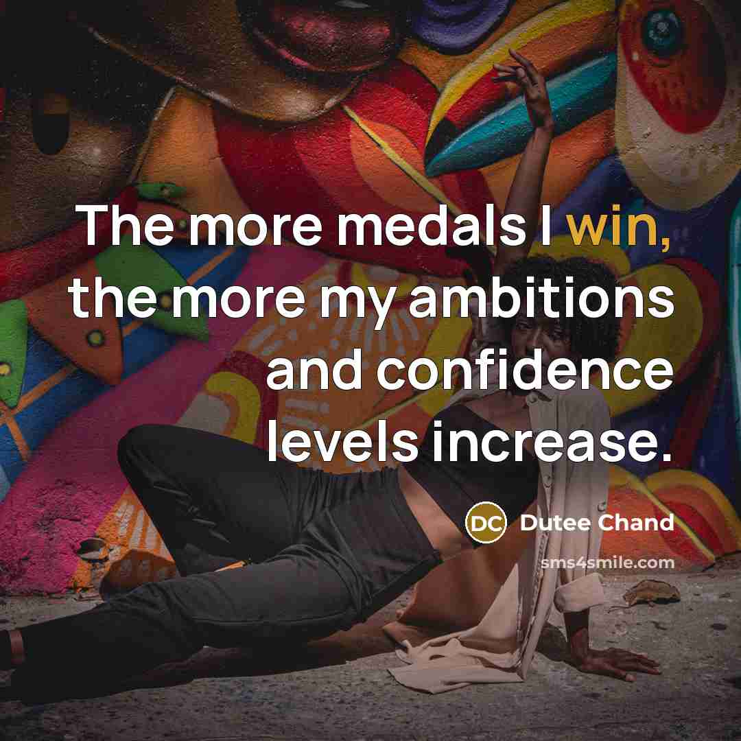 “The more medals I win, the more my ambitions and…” quote by Dutee Chand