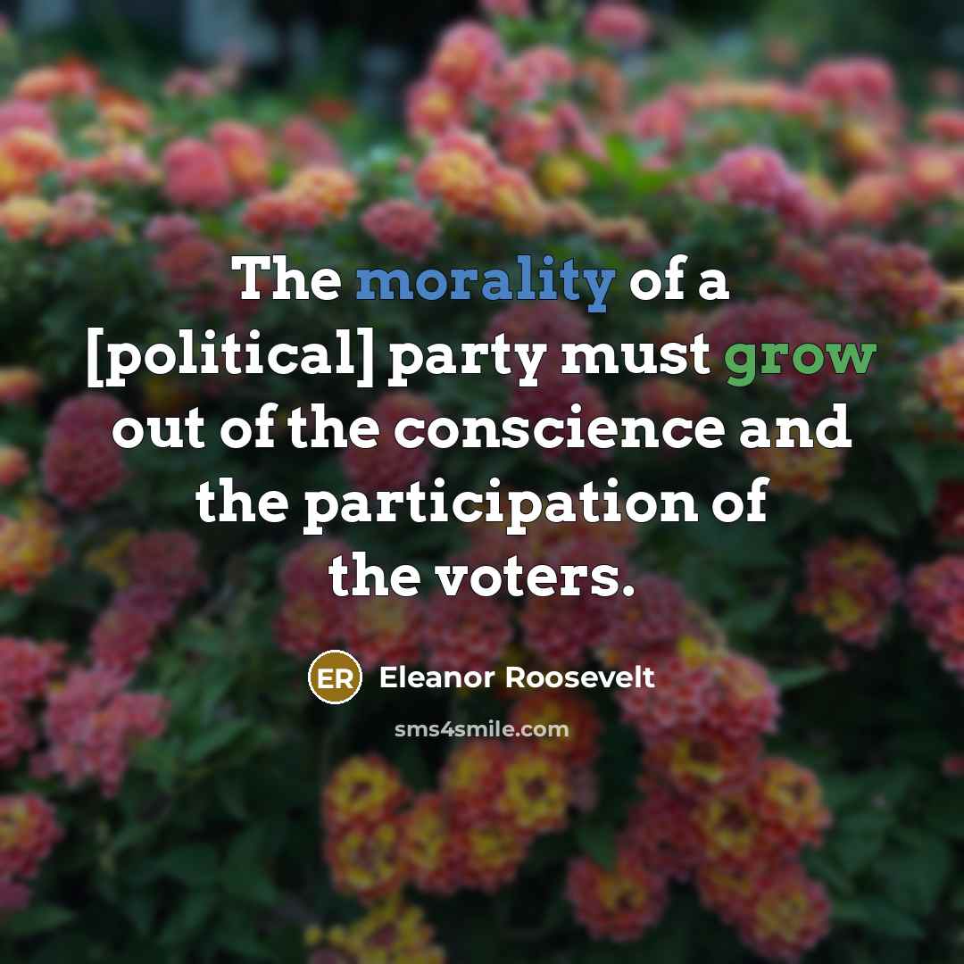 “The morality of a [political] party must grow out of…” quote by Eleanor Roosevelt