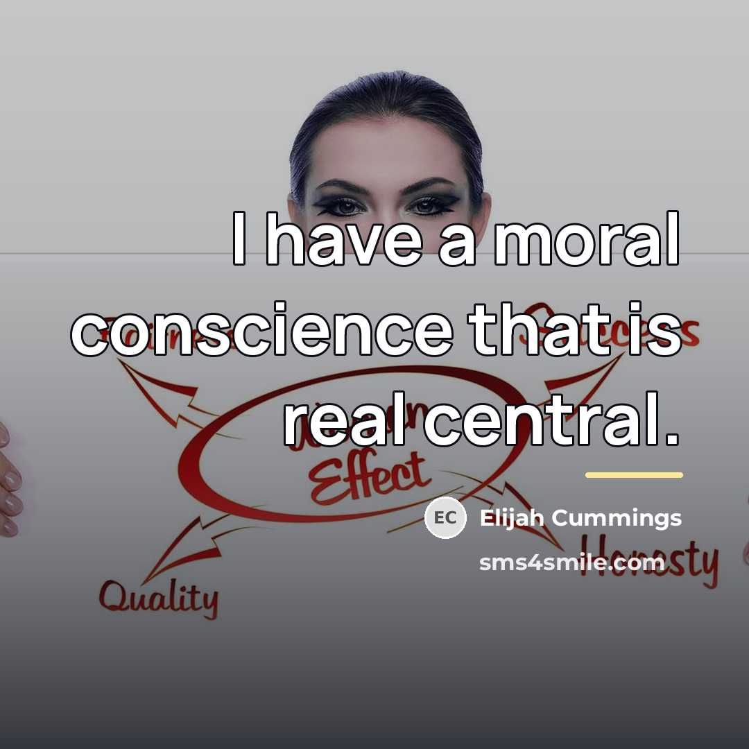 “I have a moral conscience that is real central.…” quote by Elijah Cummings